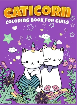 Cute Caticorn Coloring Book For Girls: A Very Funny Coloring Book For Young Children Featuring Cute & Magical Caticorns, 50 Caticorn to Color, Cute ... Coloring Book for Toddlers and Pre-schoolers