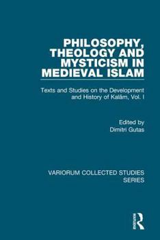 Hardcover Philosophy, Theology and Mysticism in Medieval Islam: Texts and Studies on the Development and History of Kalam, Vol. I Book