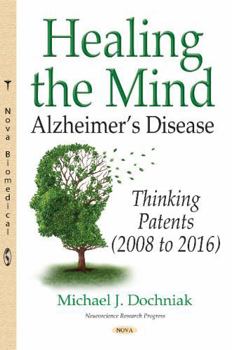 Hardcover Healing the Mind: Alzheimer s Disease - Thinking Patents 2008-2016 Book