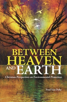 Hardcover Between Heaven and Earth: Christian Perspectives on Environmental Protection Book