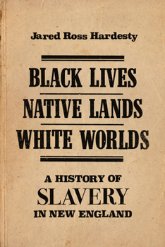 Paperback Black Lives, Native Lands, White Worlds: A History of Slavery in New England Book