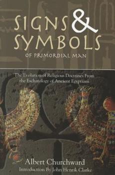 Paperback Signs & Symbols of Primordial Man: The Evolution of Religious Doctrines from the Eschatology of the Ancient Egyptians Book