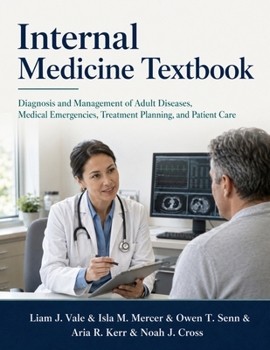 Internal Medicine Textbook: Diagnosis and Management of Adult Diseases, Medical Emergencies, Treatment Planning, and Patient Care
