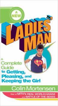 Paperback A New Ladies' Man: A Complete Guide to Getting, Pleasing, and Keeping the Girl Book