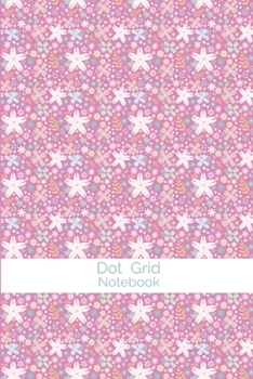 Paperback Dot Grid Notebook: 6 x 9 Inches - 96 Dotted Pages Pink Flowers Soft Cover Grid Pages Book