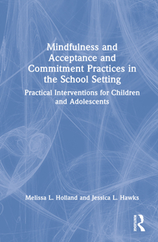 Hardcover Mindfulness and Acceptance and Commitment Practices in the School Setting: Practical Interventions for Children and Adolescents Book