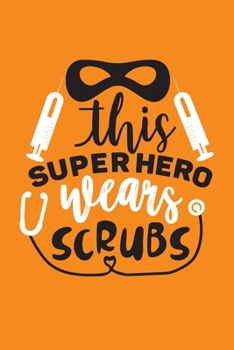 Paperback This Super Hero Wears Scrubs: Cute Nurse Journal - Easy Find Bright Orange! Best Nurse Gift Ideas Medical Notebook Book