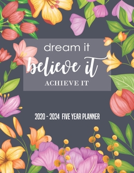 Dream It Believe It Achieve It 2020-2024 FIVE YEAR PLANNER: 60 Months Yearly Planner Monthly Calendar, Agenda Schedule Organizer and Appointment ... Federal Holidays (2020-2024 Monthly Planner)