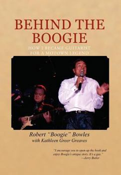 Hardcover Behind the Boogie: How I Became Guitarist for a Motown Legend Book
