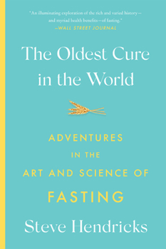 Paperback The Oldest Cure in the World: Adventures in the Art and Science of Fasting Book
