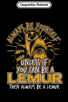 Composition Notebook: Always Be A Lemur  Journal/Notebook Blank Lined Ruled 6x9 100 Pages