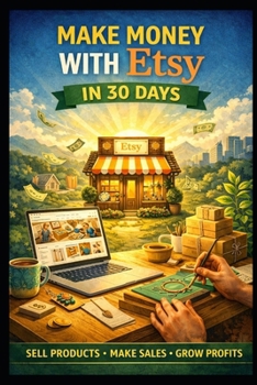Make Money With Etsy in 30 Days (Business & Money Making)