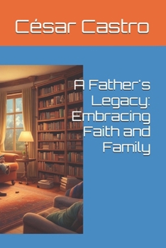 Paperback A Father's Legacy: Embracing Faith and Family Book