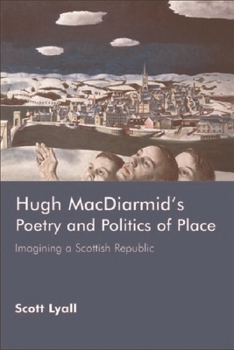 Hugh Macdiarmid's Poetry And Politics of Place: Imagining a Scottish Republic