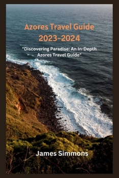 Paperback Azores Travel Guide 2023-2024: "Discovering Paradise: An In-Depth Azores Travel Guide" Book