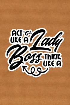 Paperback Act Like A Lady Think Like A Boss: Kraft Paper Print Sassy Mom Journal / Snarky Notebook Book