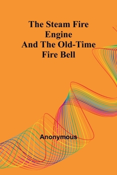 Paperback The Steam Fire Engine and the Old-time Fire Bell Book