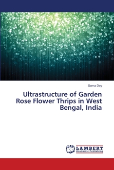 Paperback Ultrastructure of Garden Rose Flower Thrips in West Bengal, India Book
