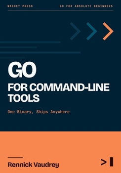 GO For Command-Line Tools: One Binary, Ships Anywhere (GO For Absolute Beginners)