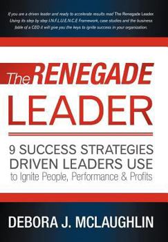Hardcover The Renegade Leader: 9 Success Strategies Driven Leaders Use to Ignite People, Performance & Profits Book