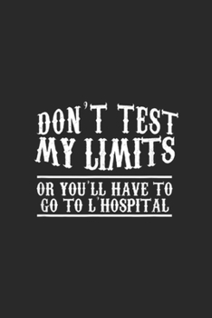 Don't Test My Limits or you'll have to go to l'hospital: Don't Test My Limits L'Hospital Calc Math Pun Calculus Journal/Notebook Blank Lined Ruled 6x9 100 Pages