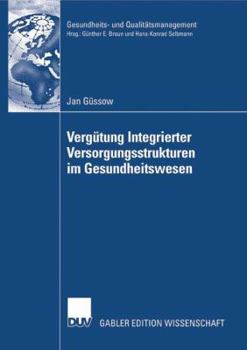 Paperback Vergütung Integrierter Versorgungsstrukturen Im Gesundheitswesen: Weiterentwicklung Pauschaler Vergütungsansätze Zur Förderung Prozessorientierter Str [German] Book