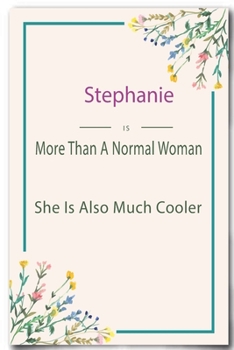 Stephanie is More Than A Normal Woman: Lined Notebook / Journal Gift, 110 Pages, 6x9, Soft Cover, Matte Finish