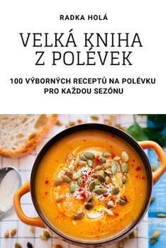 Paperback Velká Kniha Z Polévek [Czech] Book