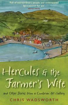 Paperback Hercules and the Farmer's Wife: And Other Stories from a Cumbrian Art Gallery. Chris Wadsworth Book