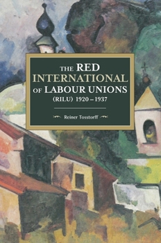 The Red International of Labour Unions (RILU) 1920 - 1937 - Book #126 of the Historical Materialism