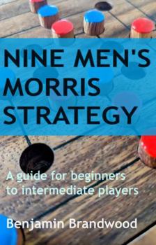 Nine Men's Morris Strategy: A guide for beginners to intermediate players