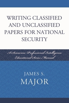 Paperback Writing Classified and Unclassified Papers for National Security: A Scarecrow Professional Intelligence Education Series Manual Book