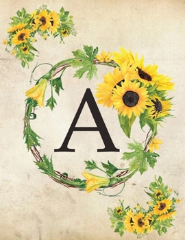 A: Monogram Initial A Notebook for Women and Girls| 8.5" x 11" - 100 pages, college rule | Sunflower, Floral, Flowers