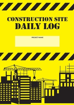 Paperback Construction Site Daily Log: Construction Superintendent Daily Log Book - Jobsite Project Management Report, Site Book, Labourer Notebook Diary, Ta Book