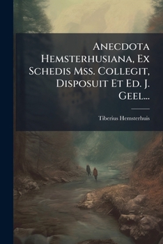 Paperback Anecdota Hemsterhusiana, Ex Schedis Mss. Collegit, Disposuit Et Ed. J. Geel... [Italian] Book