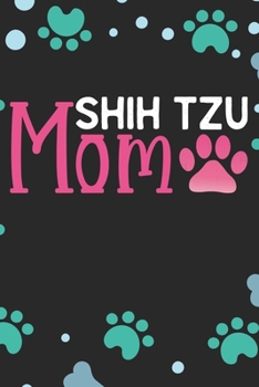 Shih Tzu Mom: Cool Shih Tzu Dog Journal Notebook - Shih Tzu Puppy Lover Gifts – Funny Shih Tzu Dog Notebook - Shih Tzu Owner Gifts. 6 x 9 in 120 pages
