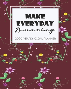 2020 Yearly Goal Planner: Make Everyday Amazing Yearly Goal Planner Goal Setting Journey Work Hard Dreamer