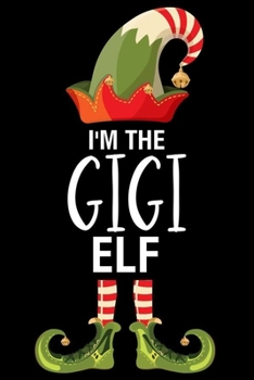I'm The Gigi Elf: Gigi Christmas Notebook, Shopping List, Holiday Season Planner, Party Organizer, Address Book, Greeting Card Tracker