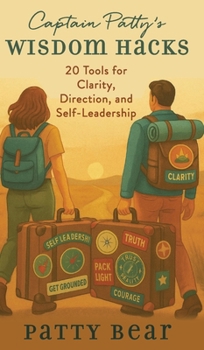 Hardcover Captain Patty's Wisdom Hacks: 20 Tools for Clarity, Direction, and Self-Leadership Book