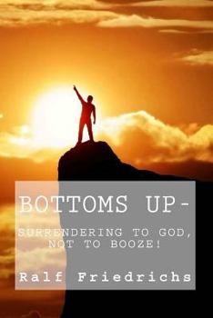 Paperback Bottoms Up, Surrendering to God, Not to Booze Book