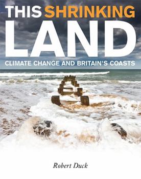 Hardcover This Shrinking Land: Climate Change and Britain's Coasts Book