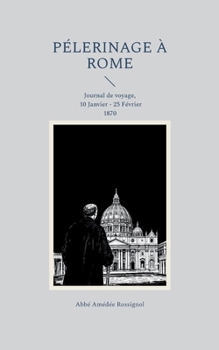 Paperback Pélerinage à Rome: Journal de voyage, 10 Janvier - 25 Février 1870 [French] Book