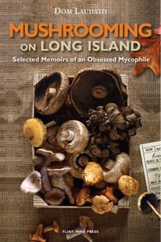 Paperback Mushrooming on Long Island: Selected Memoirs of an Obsessed Mycophile Book