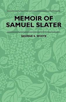 Memoir of Samuel Slater, the Father of American Manufactures