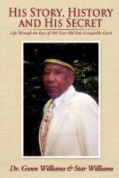 Paperback His Story, History and His Secret: Life Through the Eyes of 105 Year Old Otis Grandville Clark Book