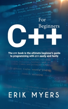 Paperback C++ For Beginners: The C++ book is the ultimate beginner's guide to programming C++ easily and fastly Book