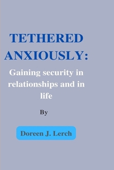 Paperback Tethered Anxiously: Gaining security in relationships and in life Book
