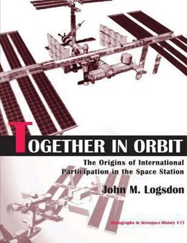 Paperback Together in Orbit: The Origins of International Participation in the Space Station Book