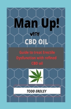 Paperback Man Up! with CBD oil: Guide to treat erectile dysfunction with refined CBD oil Book