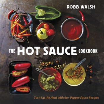 Hardcover The Hot Sauce Cookbook: Turn Up the Heat with 60+ Pepper Sauce Recipes Book